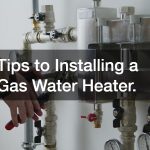 Tips to Installing a Gas Water Heater.